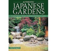 Authentic Japanese Gardens: Creating Japanese Design and Detail in the Western Garden (IMM Lifestyle)