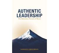 Authentic Leadership: The Relentless Pursuit of Better