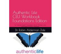Authentic Life CEU Workbook Foundations Edition: For Mental Health Counselors, Social Workers, and Marriage & Family Therapists