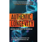 Authentic Longevity: UNLOCKING LIFELONG VITALITY, THE SHERWOOD WAY