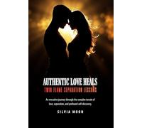 Authentic Love Heals: Twin Flame Separation Lessons