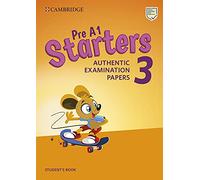 Authentic Practice Tests. Pre A1 Starters, A1 Movers, A2 Flyers. Cambridge English Young Learners 3, Starters. Student's book. Per la Scuola media. ... online (Vol. 3): Authentic Examination Papers