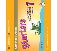 Authentic Practice Tests. Pre A1 Starters, A1 Movers, A2 Flyers. Starters 1. Per la Scuola elementare: Authentic Examination Papers from Cambridge English Language Assessment