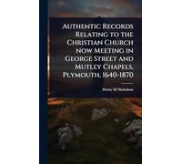 Authentic Records Relating to the Christian Church now Meeting in George Street and Mutley Chapels, Plymouth, 1640-1870