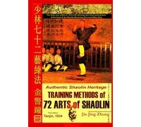 Authentic Shaolin Heritage. Training Methods Of 72 Arts Of Shaolin