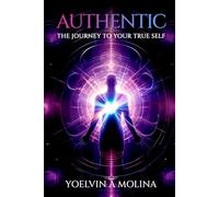 Authentic: The Journey to Your True Self