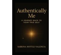 Authentically Me: A Journey Back to Your True Self