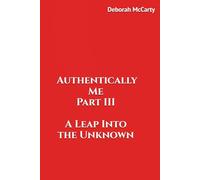 Authentically Me Part III A Leap Into the Unknown: A Leap Into the Unknown