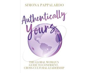 Authentically Yours: The Global Woman's Guide to Confident, Cross-Cultural Leadership
