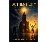 AUTHENTICITY: A Return to Your God-Created Self.