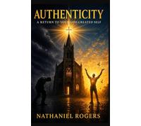 AUTHENTICITY: A Return to Your God-Created Self.