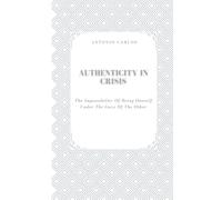 Authenticity in Crisis: The Impossibility of Being Oneself Under the Gaze of the Other