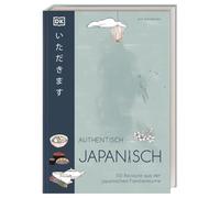 Authentisch japanisch: 100 Rezepte aus der japanischen Familienküche