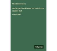 Authentische Urkunden zur Geschichte unserer Zeit: I. Band I. Heft