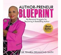 Author-Preneur Blueprint: My Personal Nuggets for Becoming A Bestselling A...