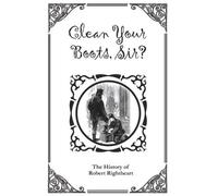 Author Unknown Clean Your Boots, Sir? Or, The History of Robert Righ (Tascabile)