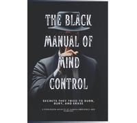 author unknown The Black Manual of Mind Control: Secrets they tried (Tascabile)