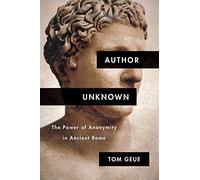 Author Unknown: The Power of Anonymity in Ancient Rome