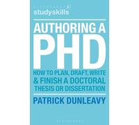 Authoring a PhD: How to Plan, Draft, Write and Finish a Doctoral Thesis or Dissertation