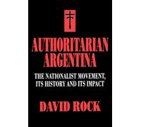 Authoritarian Argentina: The Nationalist Movement, Its History and Its Impact