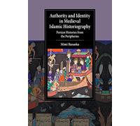 Authority and Identity in Medieval Islamic Historiography: Persian Histories from the Peripheries