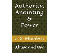 Authority, Anointing & Power: Abuse and Use