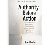 Authority Before Action: Knowing When AI Should Advise, When It Should Ask, and When It Should Stop.: 2
