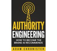 Authority Engineering: How to Become the Brand AI Recommends