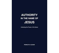 Authority in the Name of Jesus: Kingdom Identity & Spiritual Authority for the Believer