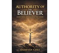 Authority of the Believer: Exercising Power Over the Enemy