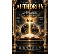 Authority- Volume V: The Final Conflict and the Restoration of Divine Order