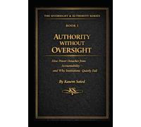 Authority Without Oversight: How Power Detaches from Accountability - and Why Institutions Quietly Fail