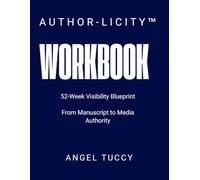 Authorlicity Workbook: 52-Week Visibility Blueprint From Manuscript to Media Authority