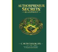 Authorpreneur Secret$™ Blueprint: A Proven Research-Based Model for Turning Your Book into a Profitable Business