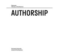 Authorship - Discourse, A Series on Architecture by Monica Ponce de Leon