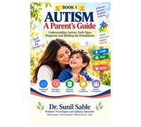 AUTISM: A Parent’s Guide Book 1: Understanding Autism, Early Signs, Diagnosis and Building the Foundations