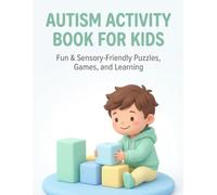 Autism Activity Book for Kids: Fun & Sensory - Friendly puzzles , Games , and Learning