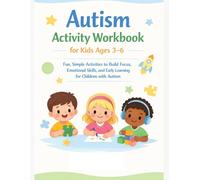 Autism Activity Workbook for Kids Ages 3-6: Fun, Simple Activities to Build Focus, Emotional Skills, and Early Learning for Children with Autism