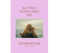 Autism ADHD and Me: Your Complete Companion Workbook