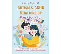 AUTISM & ADHD RELATIONSHIP WORKBOOK FOR COUPLES: Proven Exercises for Neurodiverse Couples to Deepen Emotional Intimacy, Navigate Sensory Needs, ... and Create a Stronger Loving Partnership