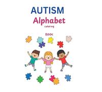 AUTISM Alphabet Coloring Book: A Heartfelt Journey Through Learning, Creativity & Acceptance