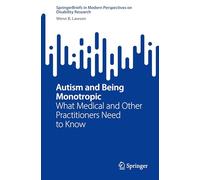 Autism and Being Monotropic: What Medical and Other Practitioners Need to Know
