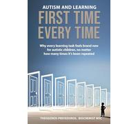 Autism and learning: First time… Every time: Why every learning task feels brand new for autistic children, no matter how many times it’s been repeated