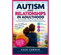 Autism and Relationships in Adulthood: Communication, Dating, Marriage, Boundaries, Emotional Connection, Conflict & Healthy Relationships