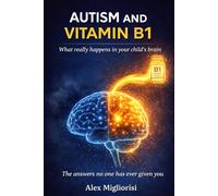 Autism and Vitamina B1: What’s really happening in your child’s brain