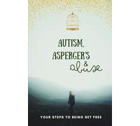 Autism, Asperger's & Abuse: Your Steps to Being Set Free