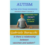 AUTISM. AUTISM SPECTRUM DISORDERS EVERYTHING THEY DON'T WANT YOU TO KNOW. Is there a relationship between vaccines and autism? Dedicated to Robert F. Kennedy Jr.