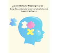 Autism Behavior Tracking Journal: Daily Observations for Understanding Patterns & Supporting Progress