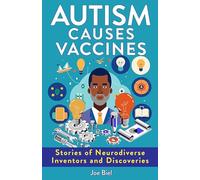 Autism Causes Vaccines: Stories of Neurodiverse Inventors and Discoveries