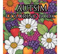 Autism coloring book: Soothing Colors: A coloring book with Grapes, Flowers, Strawberries, orange and Bananas